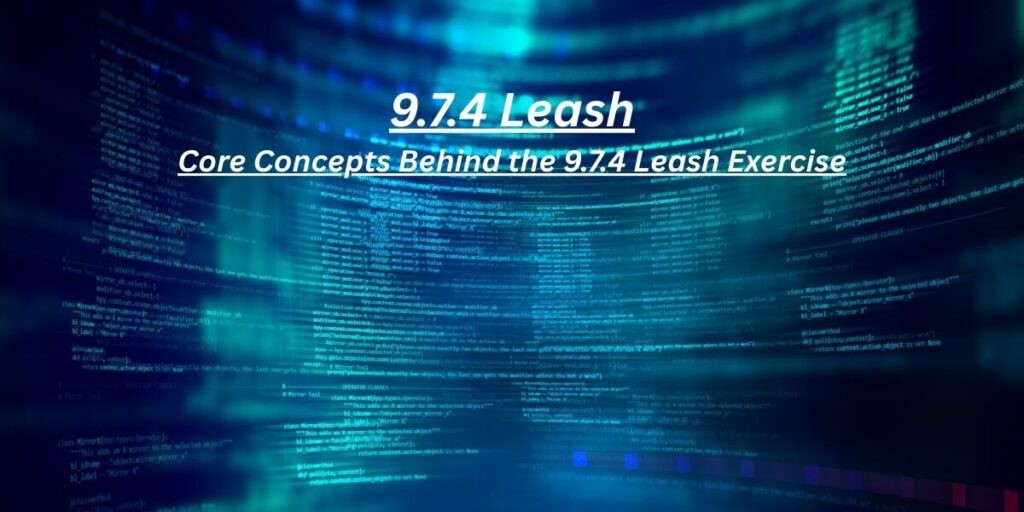 9.7.4 Leash - Core Concepts Behind the 9.7.4 Leash Exercise