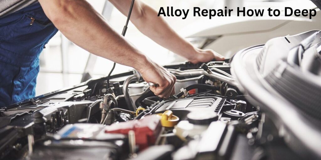 Alloy Repair How to Deep: 7 Expert Fix Methods