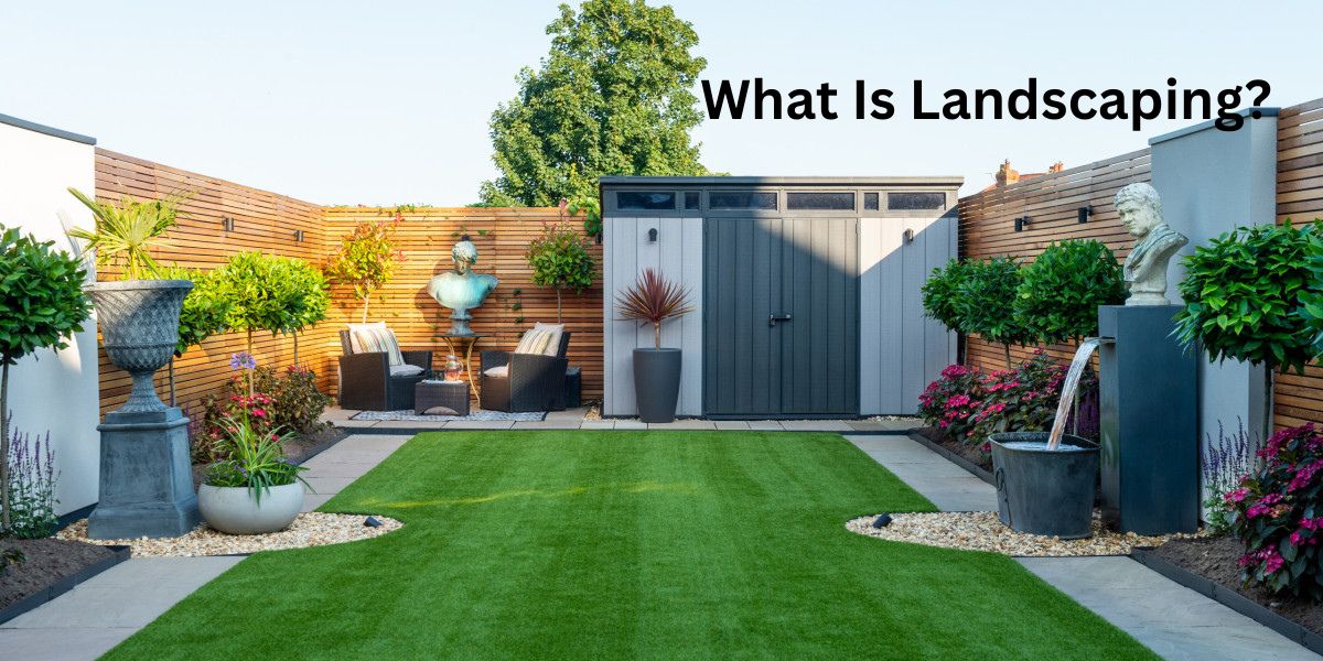 What Is Landscaping? 7 Powerful Benefits Explained