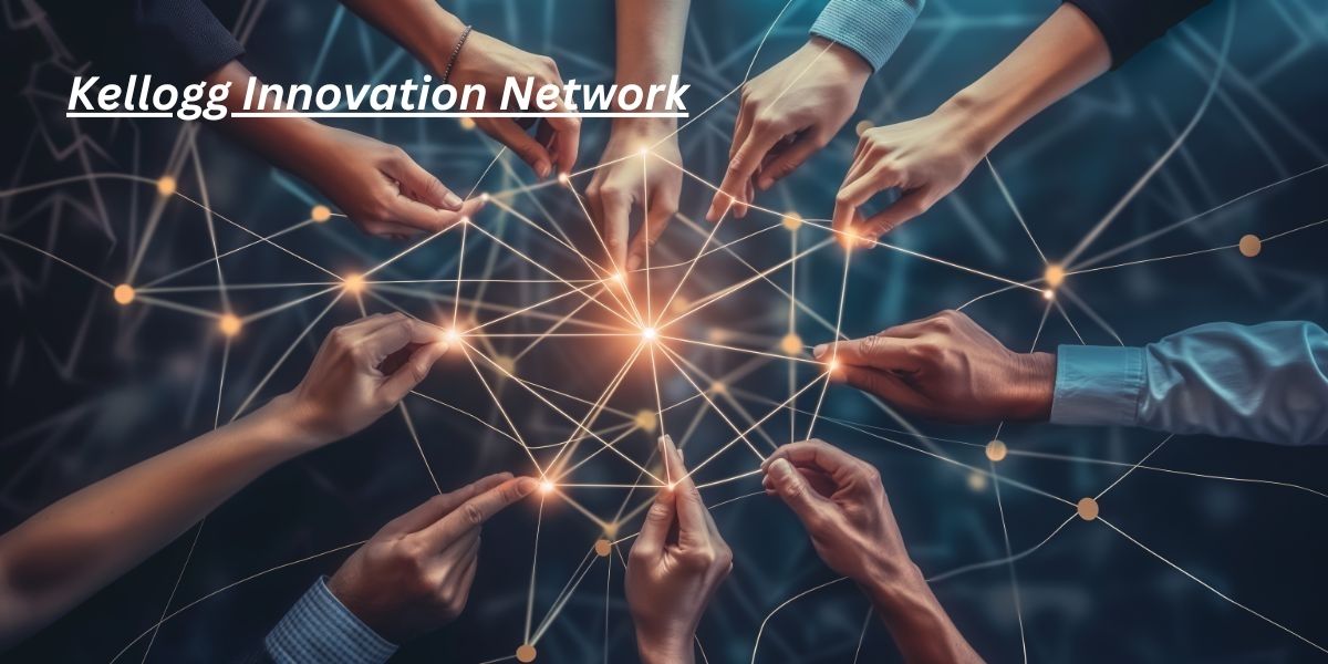 Kellogg Innovation Network: 7 Powerful Insights for Leaders