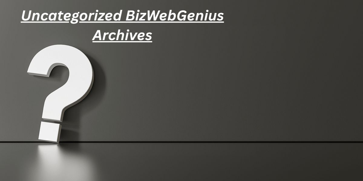 7 Secrets of Uncategorized BizWebGenius Archives